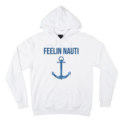 Feelin Nauti Sailing Funny Hoodie