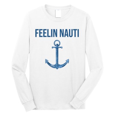 Feelin Nauti Sailing Funny Long Sleeve Shirt