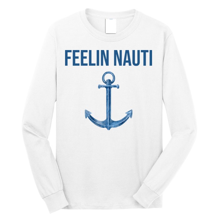 Feelin Nauti Sailing Funny Long Sleeve Shirt