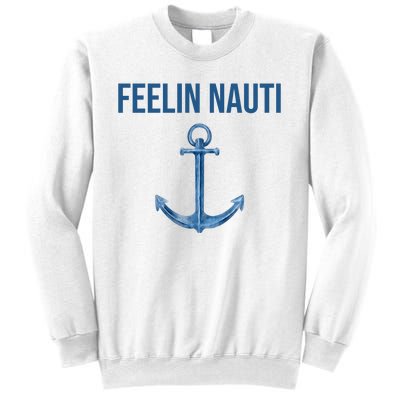 Feelin Nauti Sailing Funny Sweatshirt