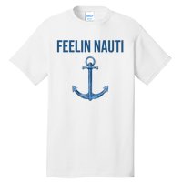 Feelin Nauti Sailing Funny Tall T-Shirt