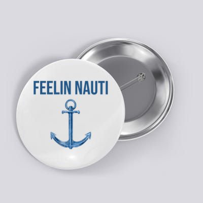 Feelin Nauti Sailing Funny Button