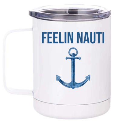 Feelin Nauti Sailing Funny 12 oz Stainless Steel Tumbler Cup