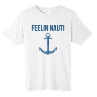 Feelin Nauti Sailing Funny Tall Fusion ChromaSoft Performance T-Shirt