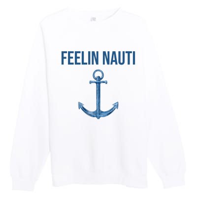 Feelin Nauti Sailing Funny Premium Crewneck Sweatshirt