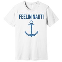 Feelin Nauti Sailing Funny Premium T-Shirt