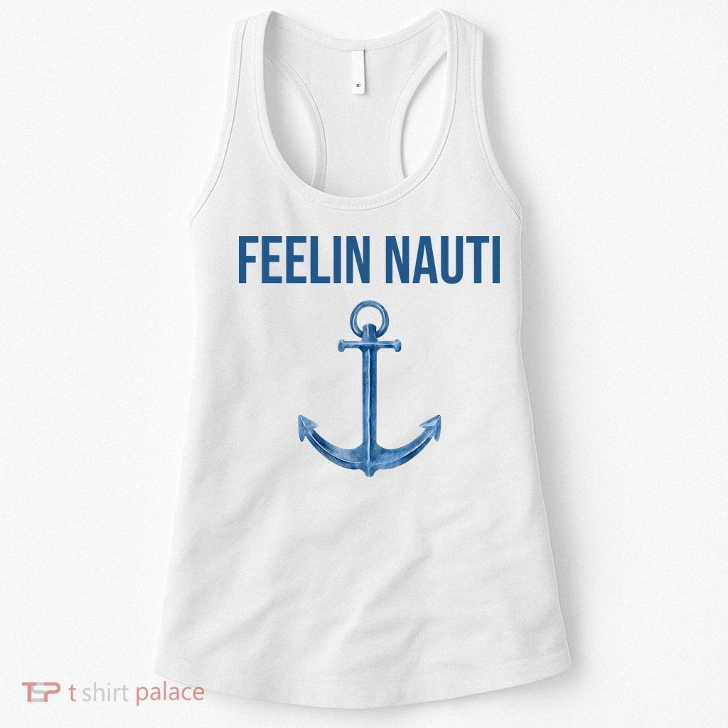 Feelin Nauti Sailing Funny Womens Tank Top