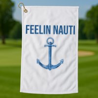 Feelin Nauti Sailing Funny Golf Towel