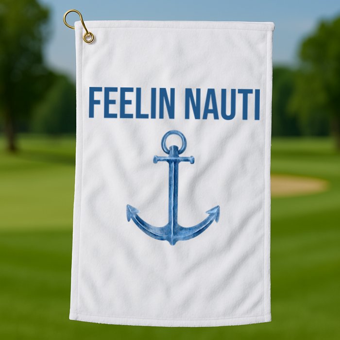 Feelin Nauti Sailing Funny Golf Towel