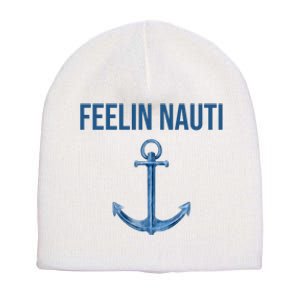 Feelin Nauti Sailing Funny Short Acrylic Beanie