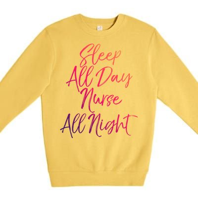 Funny Night Shift Nursing Gift Sleep All Day Nurse All Night Great Gift Premium Crewneck Sweatshirt