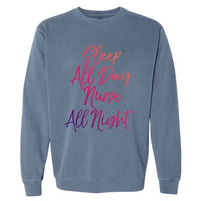 Funny Night Shift Nursing Gift Sleep All Day Nurse All Night Great Gift Garment-Dyed Sweatshirt