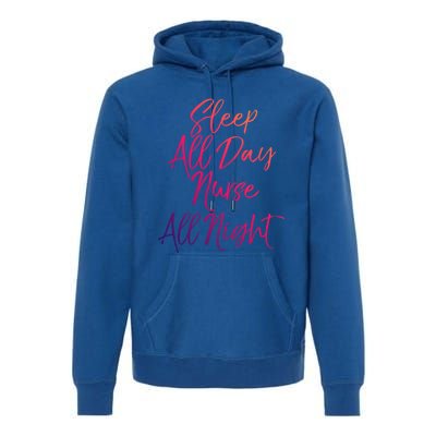 Funny Night Shift Nursing Gift Sleep All Day Nurse All Night Great Gift Premium Hoodie