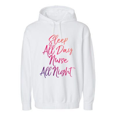 Funny Night Shift Nursing Gift Sleep All Day Nurse All Night Great Gift Garment-Dyed Fleece Hoodie