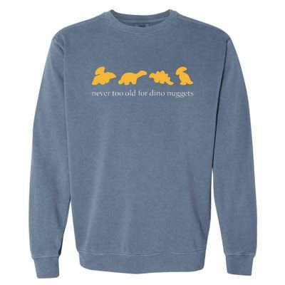 Funny Never Too Old For Dino Nuggets Garment-Dyed Sweatshirt