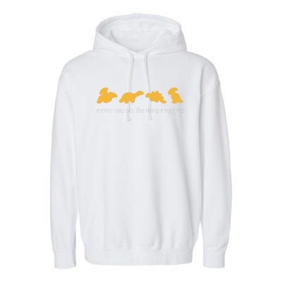 Funny Never Too Old For Dino Nuggets Garment-Dyed Fleece Hoodie