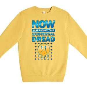 Funny Now Thats What I Call Existential Dread Premium Crewneck Sweatshirt