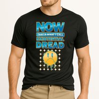 Funny Now Thats What I Call Existential Dread Performance Shirt