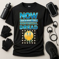 Funny Now Thats What I Call Existential Dread Performance Shirt