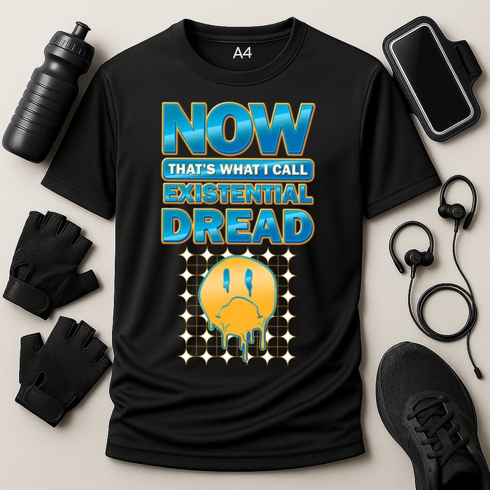 Funny Now Thats What I Call Existential Dread Performance Shirt