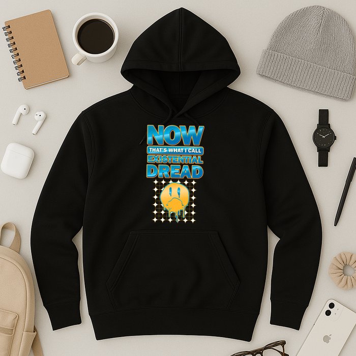 Funny Now Thats What I Call Existential Dread Hoodie