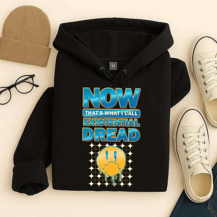 Funny Now Thats What I Call Existential Dread Hoodie