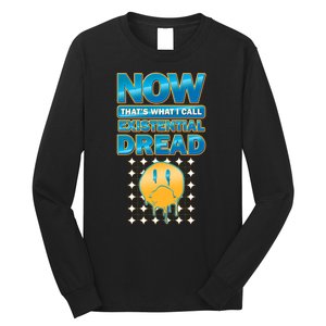 Funny Now Thats What I Call Existential Dread Long Sleeve Shirt