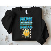 Funny Now Thats What I Call Existential Dread Sweatshirt