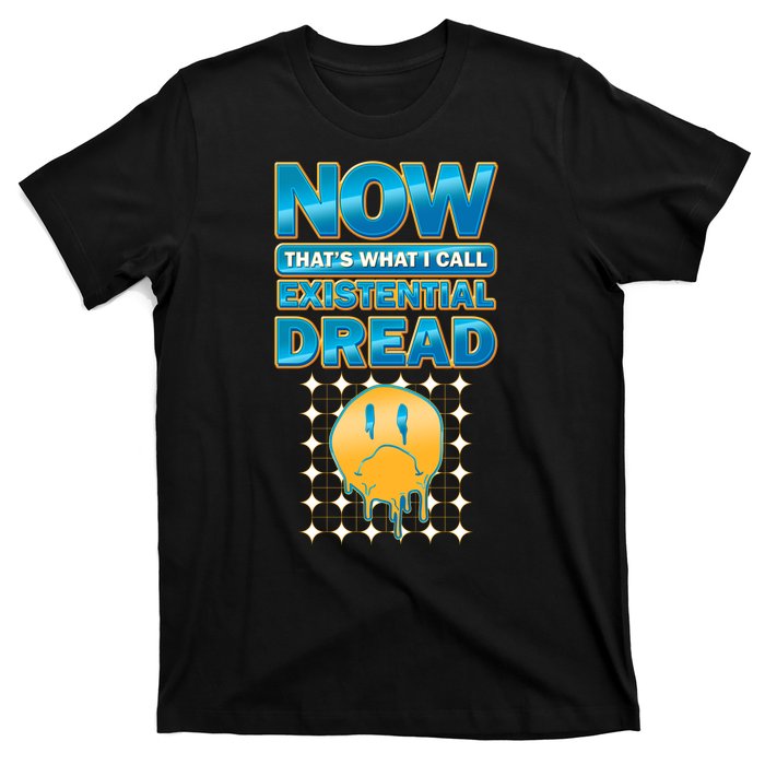 Funny Now Thats What I Call Existential Dread T-Shirt