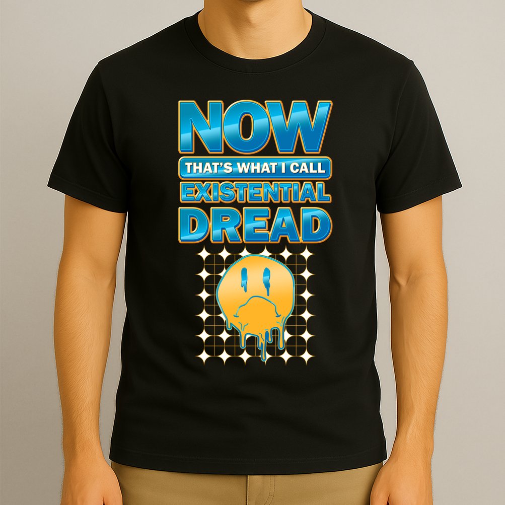 Funny Now Thats What I Call Existential Dread T-Shirt