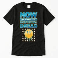 Funny Now Thats What I Call Existential Dread Tall T-Shirt