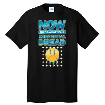 Funny Now Thats What I Call Existential Dread Tall T-Shirt