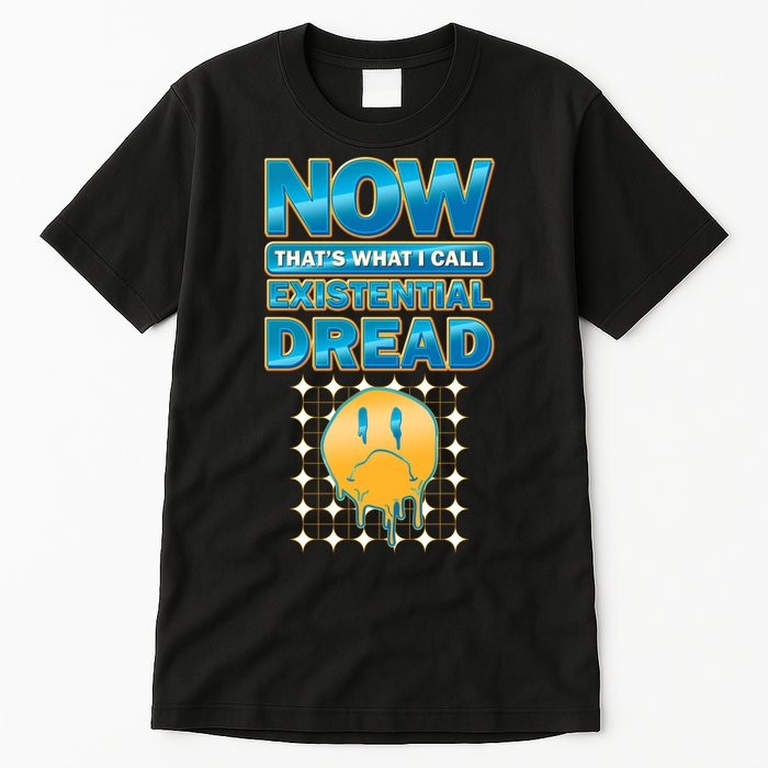 Funny Now Thats What I Call Existential Dread Tall T-Shirt