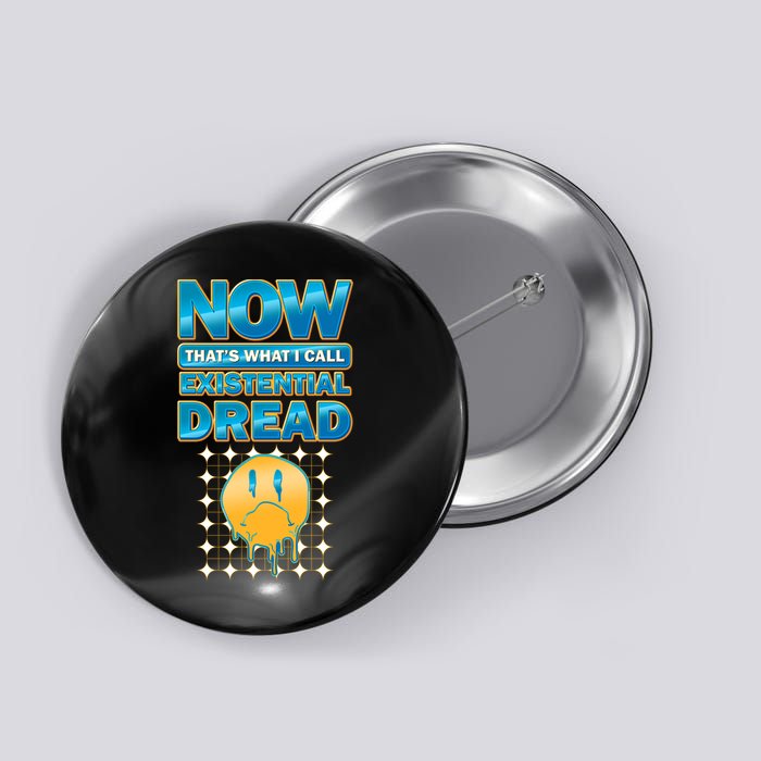 Funny Now Thats What I Call Existential Dread Button