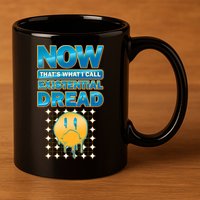 Funny Now Thats What I Call Existential Dread 11oz C Handle Ceramic Mug