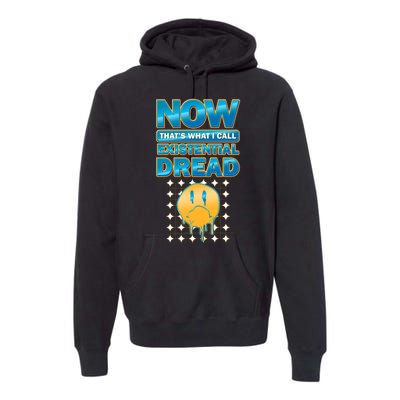 Funny Now Thats What I Call Existential Dread Premium Hoodie