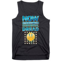 Funny Now Thats What I Call Existential Dread Tank Top