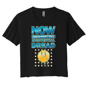 Funny Now Thats What I Call Existential Dread Women's Crop Top Tee