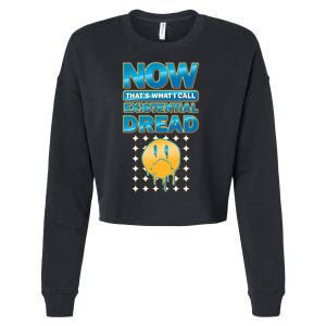 Funny Now Thats What I Call Existential Dread Cropped Pullover Crew