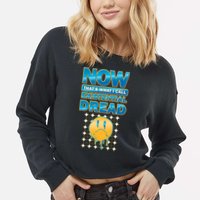 Funny Now Thats What I Call Existential Dread Cropped Pullover Crew