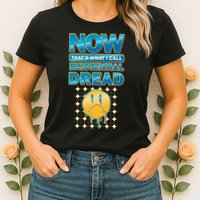 Funny Now Thats What I Call Existential Dread Womens T-Shirt