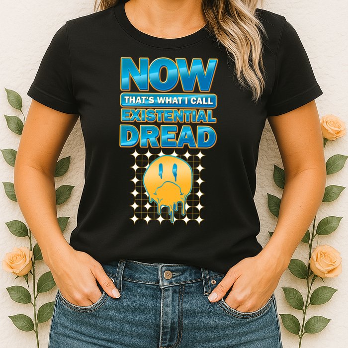Funny Now Thats What I Call Existential Dread Womens T-Shirt