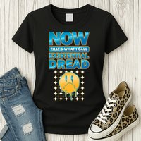 Funny Now Thats What I Call Existential Dread Womens T-Shirt