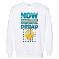 Funny Now Thats What I Call Existential Dread Garment-Dyed Sweatshirt