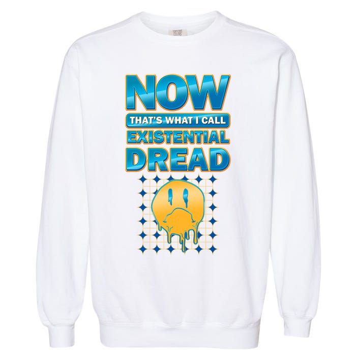 Funny Now Thats What I Call Existential Dread Garment-Dyed Sweatshirt