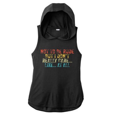 Funny Not To Be Rude But I DonT Really Care Like At All Ladies PosiCharge Tri-Blend Wicking Draft Hoodie Tank