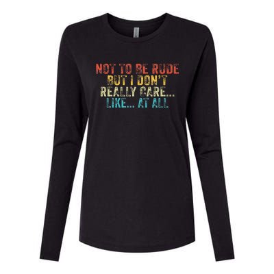 Funny Not To Be Rude But I DonT Really Care Like At All Womens Cotton Relaxed Long Sleeve T-Shirt