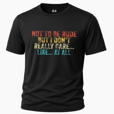 Funny Not To Be Rude But I DonT Really Care Like At All Cooling Performance Crew T-Shirt