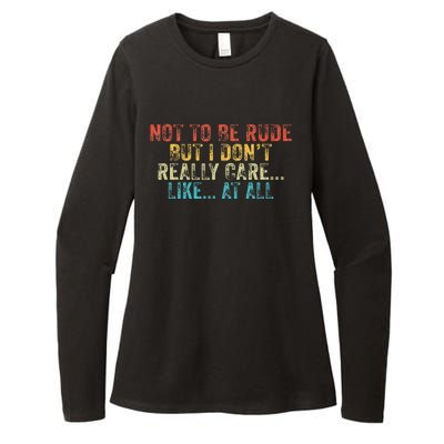 Funny Not To Be Rude But I DonT Really Care Like At All Womens CVC Long Sleeve Shirt