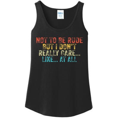 Funny Not To Be Rude But I DonT Really Care Like At All Ladies Essential Tank